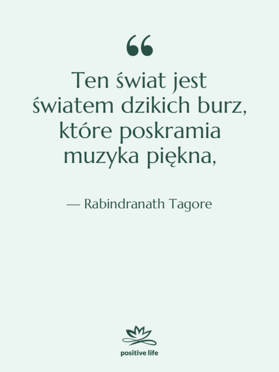 Cytat: Rabindranath Tagore - Ten świat jest światem dzikich&hellip;