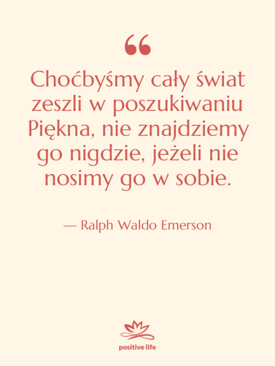 Cytat: Ralph Waldo Emerson - Choćbyśmy cały świat zeszli w&hellip;