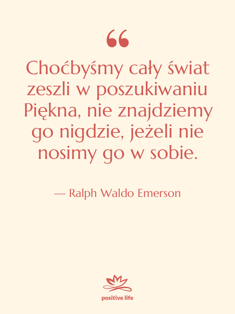 Cytat: Ralph Waldo Emerson - Choćbyśmy cały świat zeszli w&hellip;