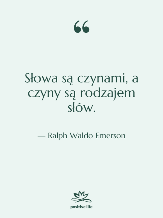 Cytat: Ralph Waldo Emerson - Słowa są czynami, a czyny&hellip;
