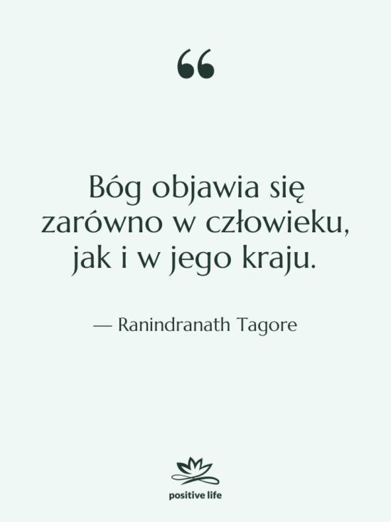 Cytat: Ranindranath Tagore - Bóg objawia się zarówno w&hellip;