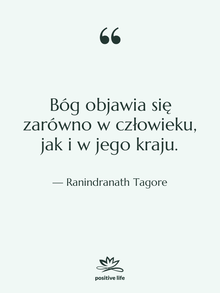 Cytat: Ranindranath Tagore - Bóg objawia się zarówno w&hellip;