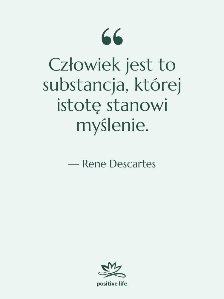 Cytat: Rene Descartes - Człowiek jest to substancja, której&hellip;