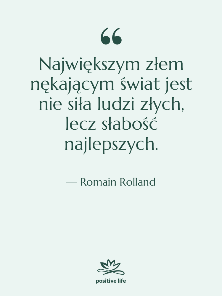 Cytat: Romain Rolland - Największym złem nękającym świat jest&hellip;