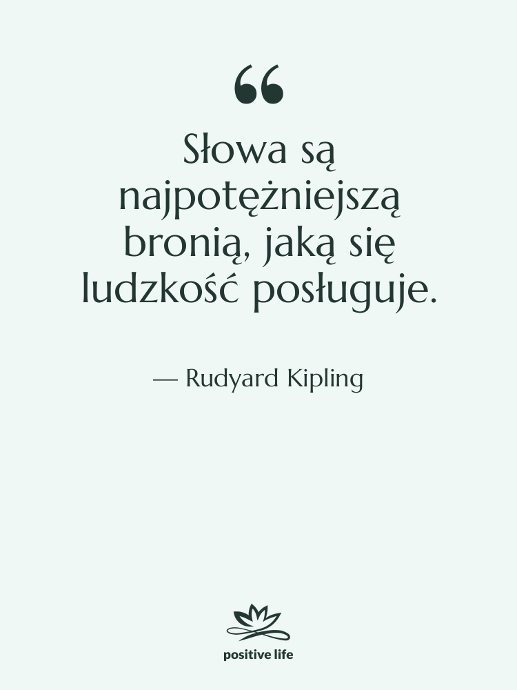 Cytat: Rudyard Kipling - Słowa są najpotężniejszą bronią, jaką&hellip;