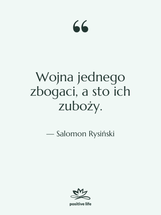 Cytat: Salomon Rysiński - Wojna jednego zbogaci, a sto&hellip;