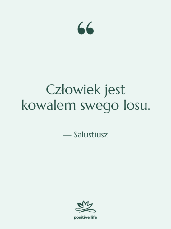 Cytat: Salustiusz - Człowiek jest kowalem swego losu.