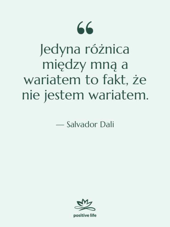 Cytat: Salvador Dali - Jedyna różnica między mną a&hellip;