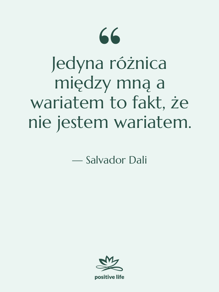 Cytat: Salvador Dali - Jedyna różnica między mną a&hellip;