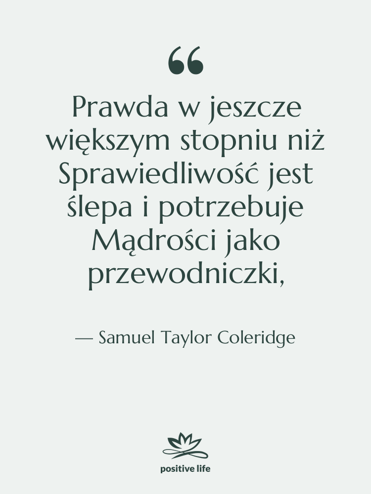 Cytat: Samuel Taylor Coleridge - Prawda w jeszcze większym stopniu&hellip;