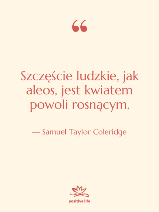 Cytat: Samuel Taylor Coleridge - Szczęście ludzkie, jak aleos, jest&hellip;