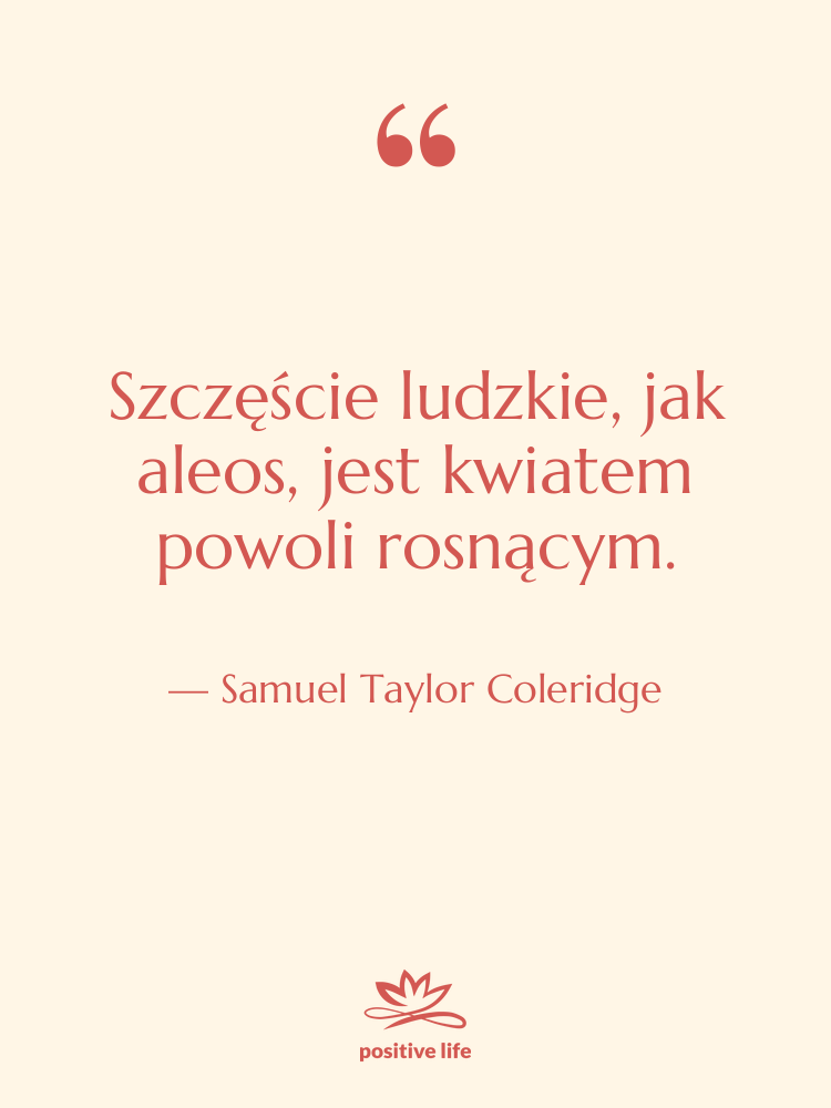 Cytat: Samuel Taylor Coleridge - Szczęście ludzkie, jak aleos, jest&hellip;