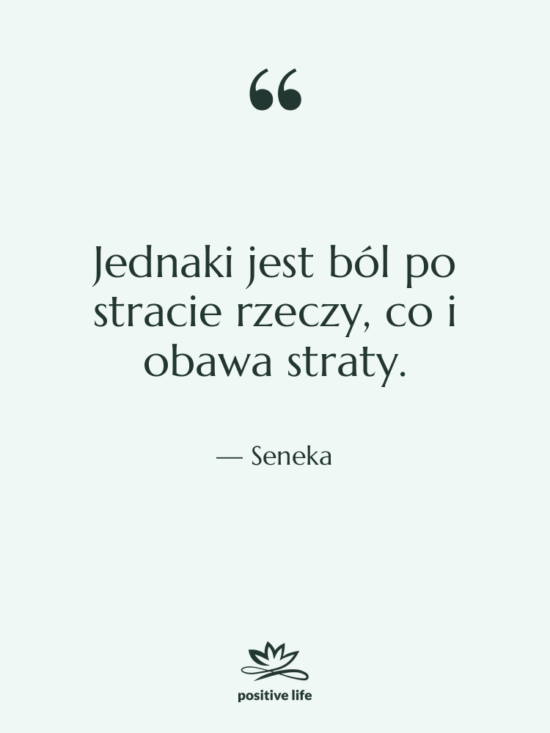 Cytat: Seneka - Jednaki jest ból po stracie&hellip;
