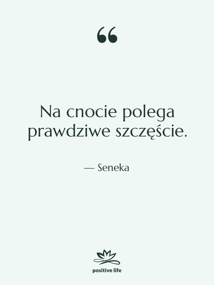 Cytat: Seneka - Na cnocie polega prawdziwe szczęście.