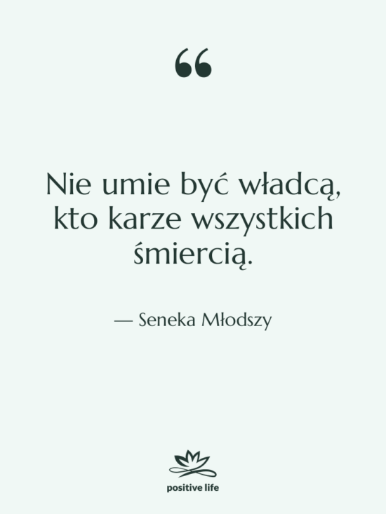 Cytat: Seneka Młodszy - Nie umie być władcą, kto&hellip;
