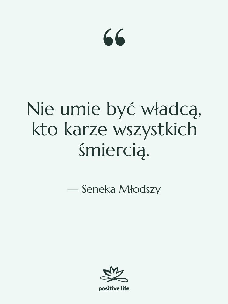 Cytat: Seneka Młodszy - Nie umie być władcą, kto&hellip;