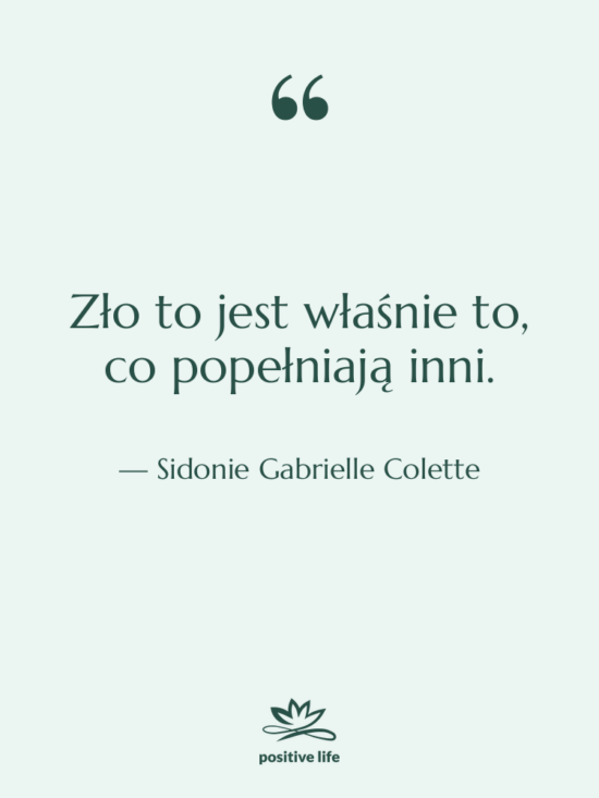 Cytat: Sidonie Gabrielle Colette - Zło to jest właśnie to,&hellip;