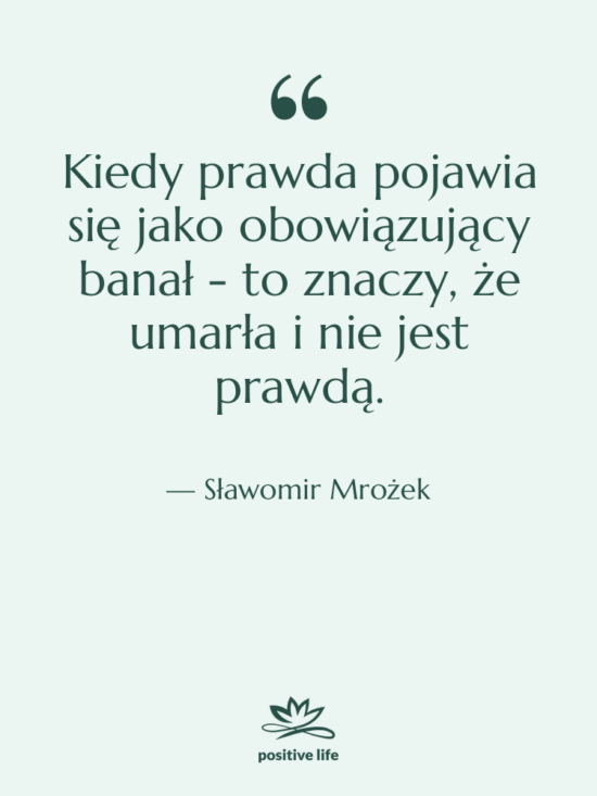 Cytat: Sławomir Mrożek - Kiedy prawda pojawia się jako&hellip;