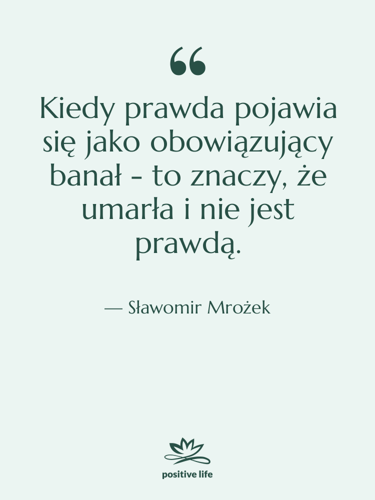Cytat: Sławomir Mrożek - Kiedy prawda pojawia się jako&hellip;