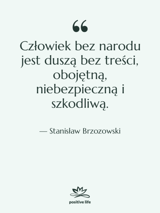 Cytat: Stanisław Brzozowski - Człowiek bez narodu jest duszą&hellip;
