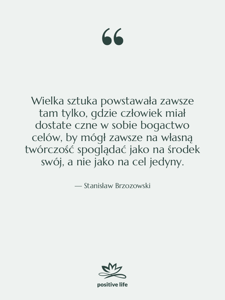 Cytat: Stanisław Brzozowski - Wielka sztuka powstawała zawsze tam&hellip;