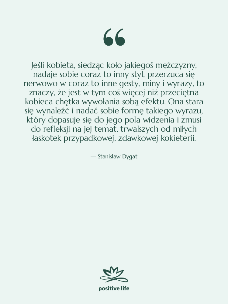 Cytat: Stanisław Dygat - Jeśli kobieta, siedząc koło jakiegoś&hellip;