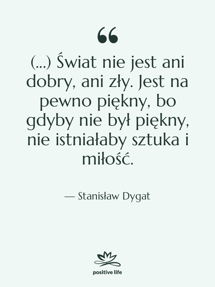 Cytat: Stanisław Dygat - (...) Świat nie jest ani&hellip;
