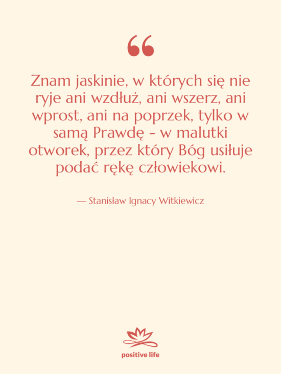 Cytat: Stanisław Ignacy Witkiewicz - Znam jaskinie, w których się&hellip;