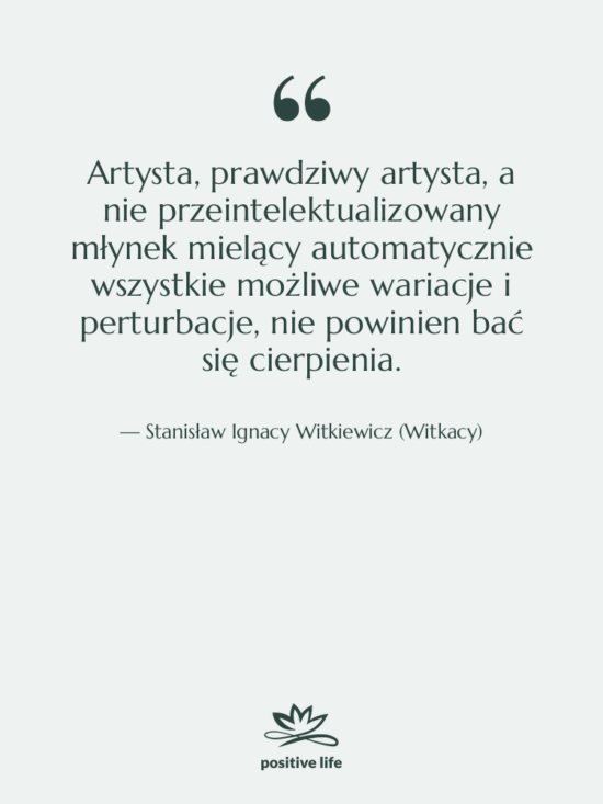 Cytat: Stanisław Ignacy Witkiewicz (Witkacy) - Artysta, prawdziwy artysta, a nie&hellip;