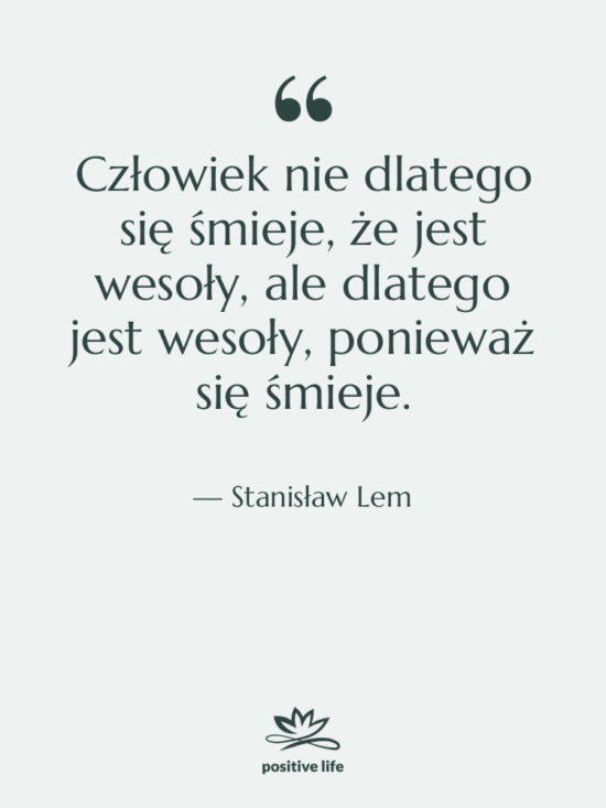 Cytat: Stanisław Lem - Człowiek nie dlatego się śmieje,&hellip;