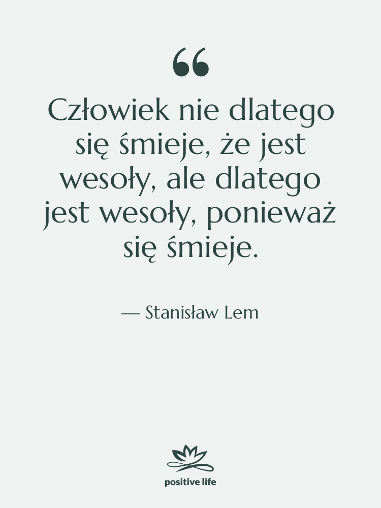 Cytat: Stanisław Lem - Człowiek nie dlatego się śmieje,&hellip;