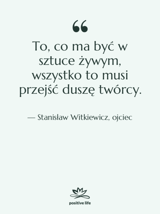Cytat: Stanisław Witkiewicz, ojciec - To, co ma być w&hellip;
