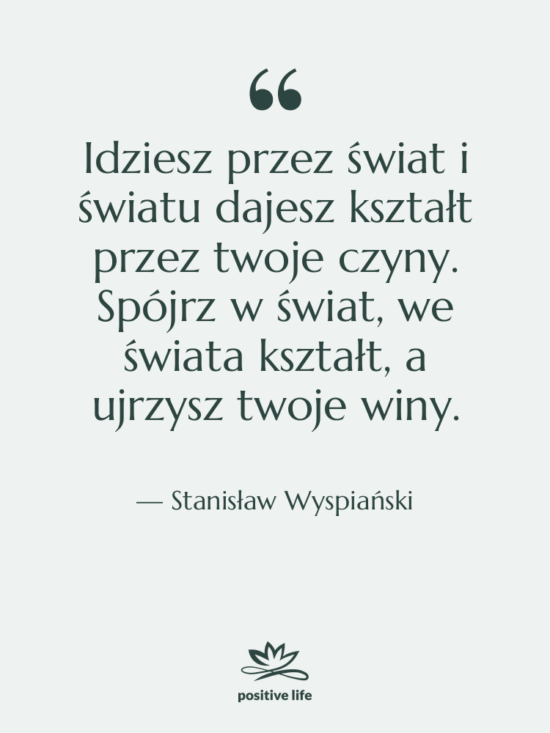 Cytat: Stanisław Wyspiański - Idziesz przez świat i światu&hellip;