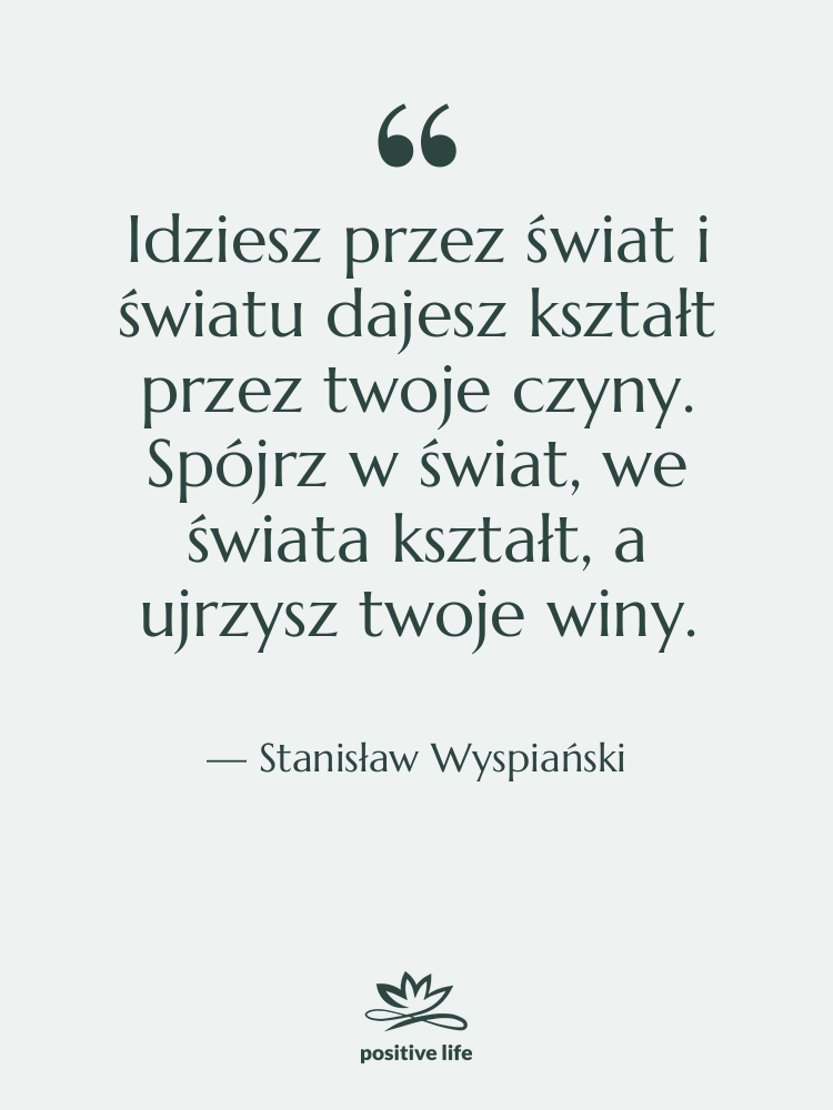 Cytat: Stanisław Wyspiański - Idziesz przez świat i światu&hellip;