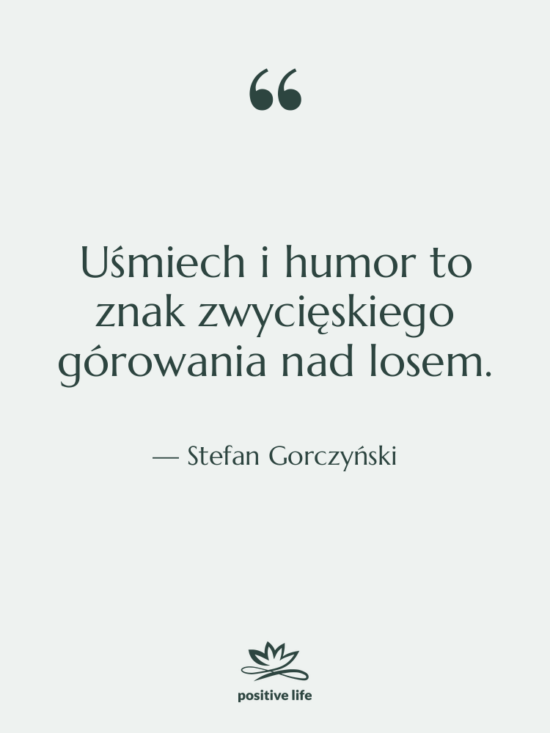 Cytat: Stefan Gorczyński - Uśmiech i humor to znak&hellip;