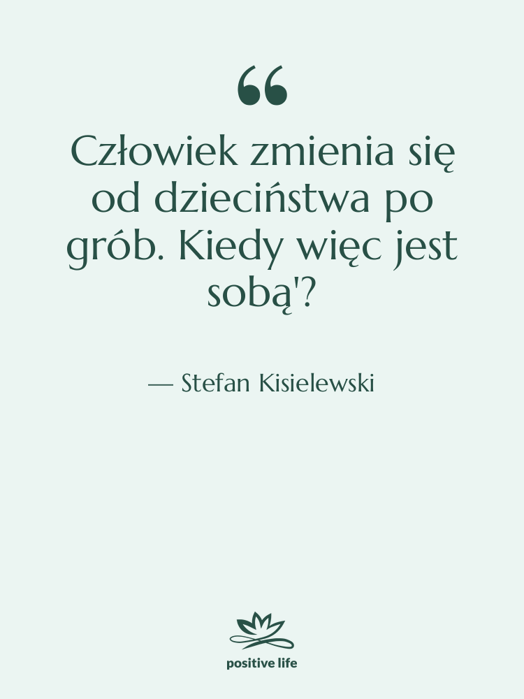 Cytat: Stefan Kisielewski - Człowiek zmienia się od dzieciństwa&hellip;