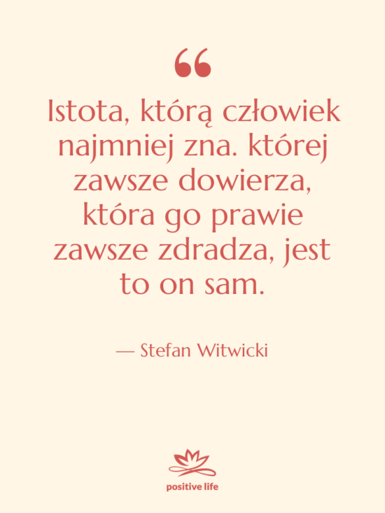 Cytat: Stefan Witwicki - Istota, którą człowiek najmniej zna.&hellip;