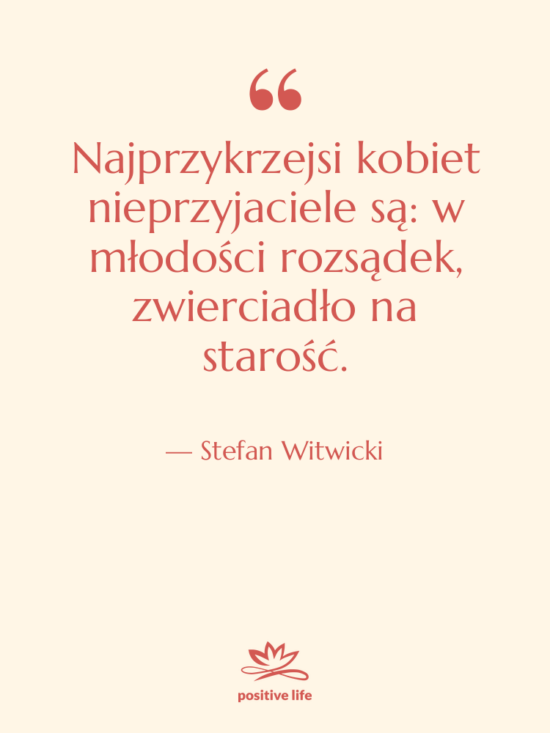 Cytat: Stefan Witwicki - Najprzykrzejsi kobiet nieprzyjaciele są: w&hellip;