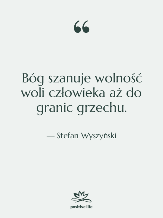 Cytat: Stefan Wyszyński - Bóg szanuje wolność woli człowieka&hellip;