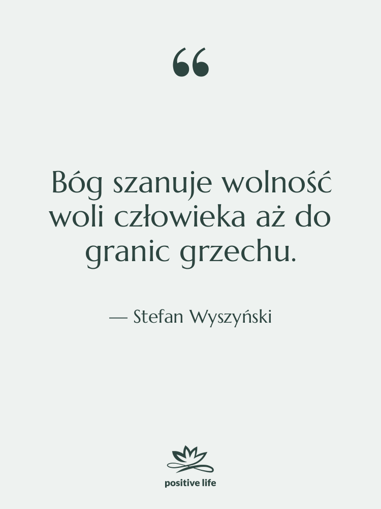 Cytat: Stefan Wyszyński - Bóg szanuje wolność woli człowieka&hellip;