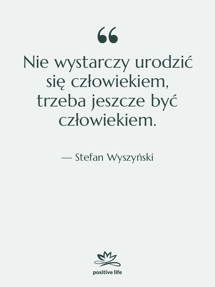 Cytat: Stefan Wyszyński - Nie wystarczy urodzić się człowiekiem,&hellip;