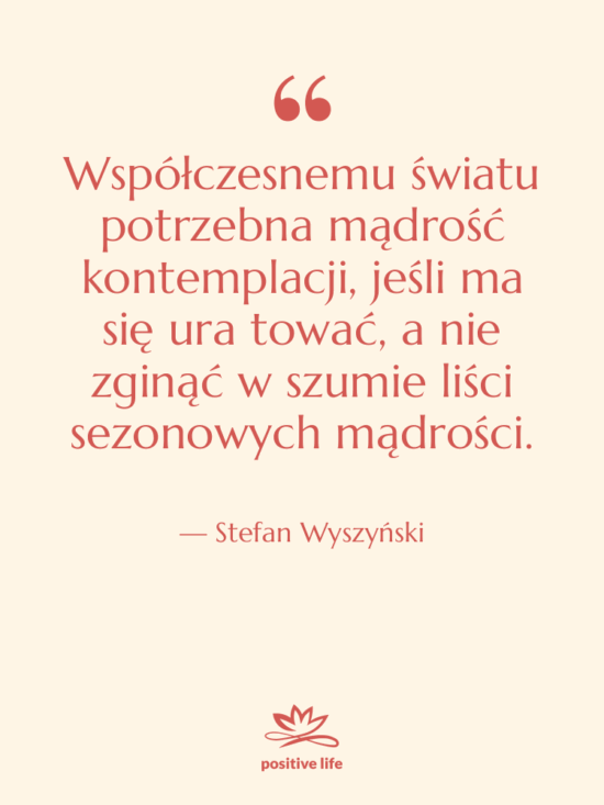 Cytat: Stefan Wyszyński - Współczesnemu światu potrzebna mądrość kontemplacji,&hellip;