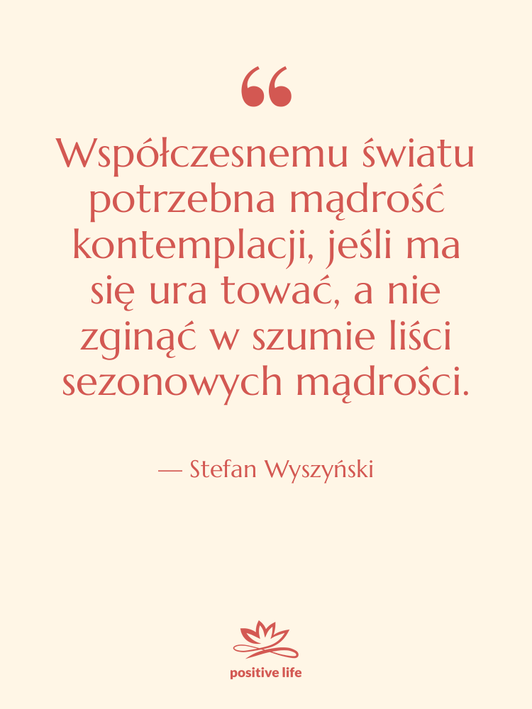 Cytat: Stefan Wyszyński - Współczesnemu światu potrzebna mądrość kontemplacji,&hellip;