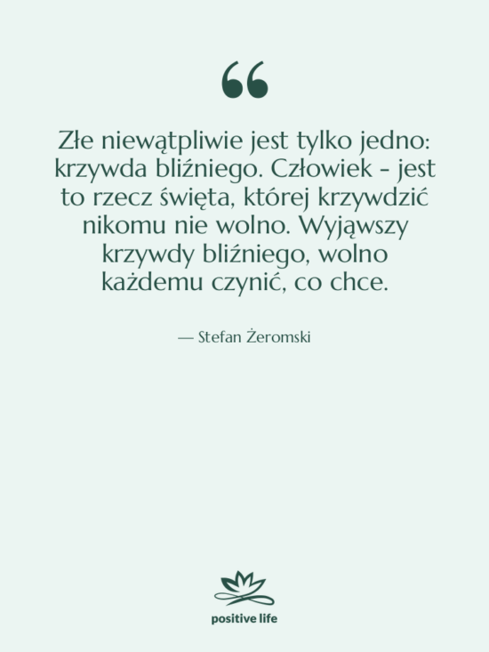 Cytat: Stefan Żeromski - Złe niewątpliwie jest tylko jedno:&hellip;