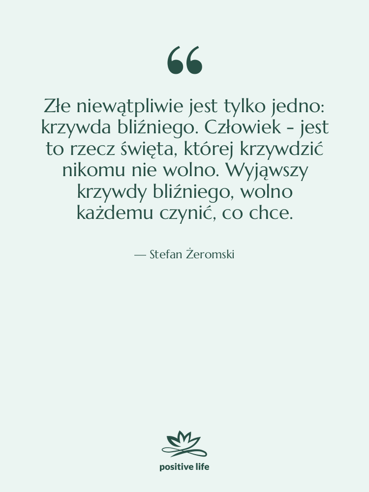 Cytat: Stefan Żeromski - Złe niewątpliwie jest tylko jedno:&hellip;