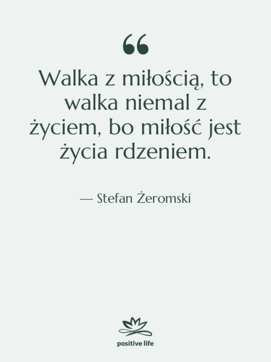 Cytat: Stefan Żeromski - Walka z miłością, to walka&hellip;