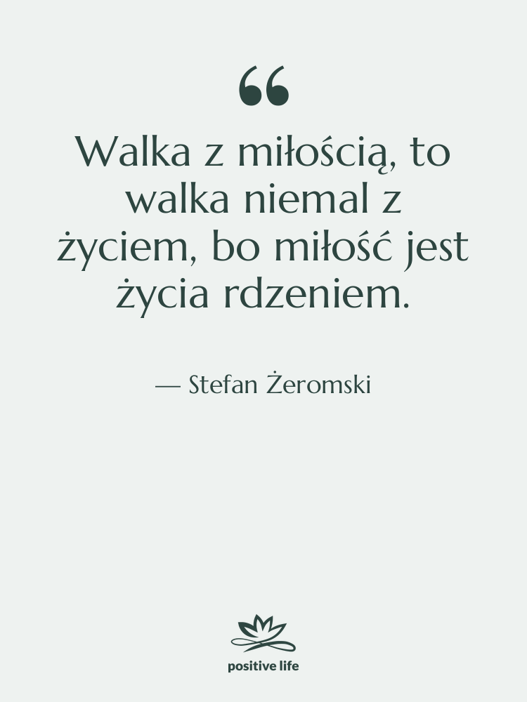 Cytat: Stefan Żeromski - Walka z miłością, to walka&hellip;