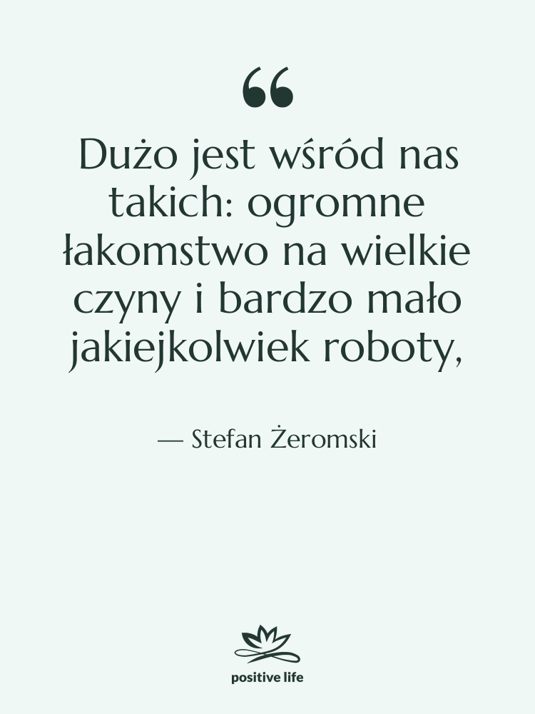 Cytat: Stefan Żeromski - Dużo jest wśród nas takich:&hellip;