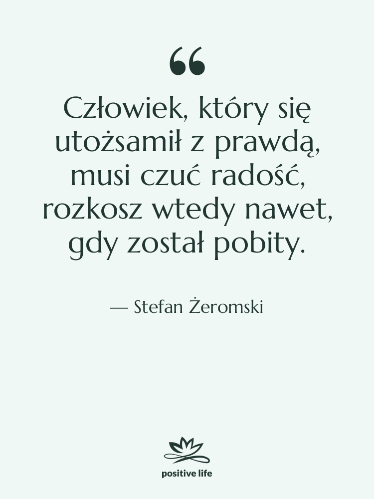 Cytat: Stefan Żeromski - Człowiek, który się utożsamił z&hellip;