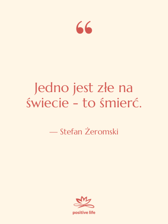 Cytat: Stefan Żeromski - Jedno jest złe na świecie&hellip;